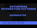 Enterprise Integration Patterns - Aggregator