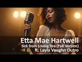 Download Lagu Etta Mae Hartwell – Sick from Loving You (Full Version) ft. Layla Vaughn Outro