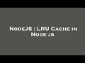 NodeJS LRU Cache in Node js