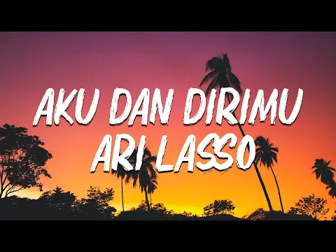 Download MP3 AKU DAN DIRIMU  - ARI LASSO  ( LIRIK VIDEO )