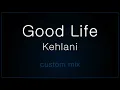 Good Life - Kehlani (No Rap)