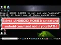 Solved ANDROID - HOME is not set and android command not in your PATH