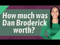 How much was Dan Broderick worth