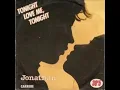 Lagu TONIGHT LOVE ME TONIGHT * * * JONATHAN  * *