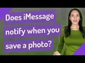 Does iMessage notify when you save a photo