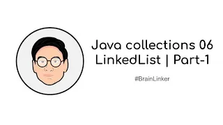 Java collections 06 LinkedList Part-1