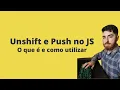 Como adicionar elementos no inicio e final de arrays em JavaScript - Conheca o Unshift e Push