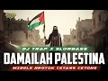 Lagu DJ QASIDAH DAMAILAH PALESTINA - TRAP X SLOWBASS MIDDLE CETANG CETONG NROTOK