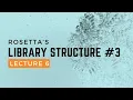 Rosetta Boot Camp 2013 Lecture 6 Rosetta s Library Structure