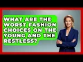 What Are The Worst Fashion Choices On The Young And The Restless - Soap Opera Insider