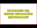 Databases SQL Server replication methodology 2 Solutions