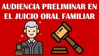 AUDIENCIA PRELIMINAR EN EL JUICIO ORAL FAMILIAR