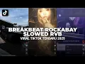 Lagu DJ BREAKBEAT ROCKABAY SLOWED RVB | VIRAL TIKTOK TERBARU 2025