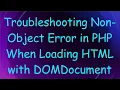 Troubleshooting Non-Object Error in PHP When Loading HTML with DOMDocument