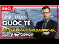 Lagu Bình luận quốc tế: Thái Lan “khóa cửa” Campuchia, chênh vênh cuộc chiến “lưỡng bại câu thương”