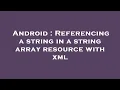 Android Referencing a string in a string array resource with xml