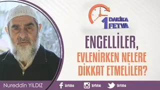 Engelliler evlenirken nelere dikkat etmeliler?