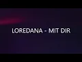 LOREDANA - MIT DIR  |  Worldwide Music Lyrics