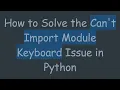 How to Solve the Can t Import Module Keyboard Issue in Python