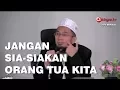 Download Lagu Jangan Sia Siakan Orang Tua Kita | Ustadz Adi Hidayat Lc MA