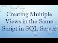 Creating Multiple Views in the Same Script in SQL Server