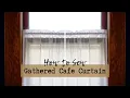 How to Sew a Gathered Cafe Curtain