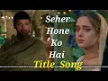 Lagu Title Track with Mahid \u0026 Seher Love BGM | Seher Hone Ko Hai