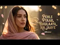 Lagu PEHLE PYAAR BHULAAYA NA JAAYE NEW ROMANTIC BOLLYWOOD SONG NEW LOVE HINDI BEST SONG 2025