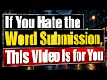 If You Hate the Word Submission This Is for You
