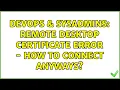 DevOps SysAdmins Remote desktop certificate error - how to connect anyways 4 Solutions