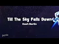 Till the Sky Falls down (Lyrics) - Dash Berlin 'EDM