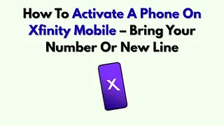 How To Activate A Phone On Xfinity Mobile - Bring Your Number Or New Line