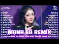 Lagu Mạnh Bà Remix ♫ BXH Nhạc Trẻ EDM Hot Trend Triệu View Cực Cháy - Top 15 Bản EDM TikTok Hay Nhất 2025