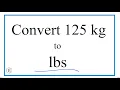 How to Convert 125 Kilograms to Pounds 125kg to lbs