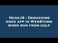 NodeJS Debugging node app in WebStorm when run from gulp