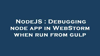 NodeJS Debugging node app in WebStorm when run from gulp