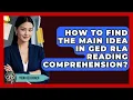 How To Find The Main Idea In GED RLA Reading Comprehension - Your GED Coach