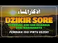 Dzikir Sore Sesuai Sunnah Rasulullah ﷺ | Penentram Hati \u0026 Perlindungan Malam