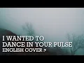 I Wanted to Dance in Your Pulse (Picon) ✩ English Cover 【Sayri】 君の脈で踊りたかった