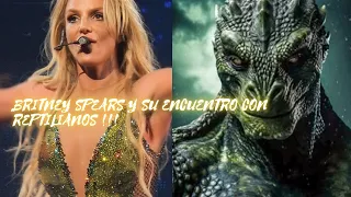 BRITNEY SPEARS HABLA SOBRE SU ENCUENTRO CON  REPTILIANOS
