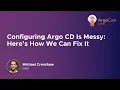 Configuring Argo CD Is Messy Here s How We Can Fix It - Michael Crenshaw Intuit