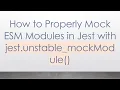 How to Properly Mock ESM Modules in Jest with jest unstable - mockModule