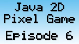 Java 2D Pixel Game Tutorial - Episode 6