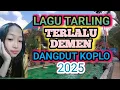 Download Lagu LAGU TARLING TERLALU DEMEN DANGDUT KOPLO