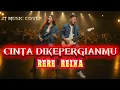 Download Lagu CINTA DI KEPERGIANMU [ RERE REINA ] ROCK VERSION