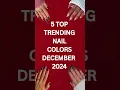 TRENDING NAIL COLORS DECEMBER 2024