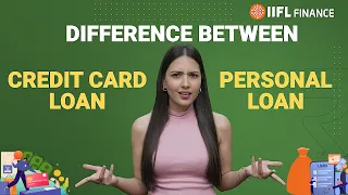 Personal Loan vs. Credit Card Loan: Which is Better for You? | IIFL Finance