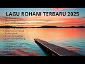 Download Lagu Lagu Rohani Kristen Terbaru 2025 - Lagu Rohani Terpopuler - Lagu Saat teduh Pagi Hari