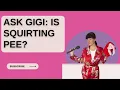 Ask Gigi Is Squirting Pee