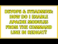 DevOps SysAdmins How do I enable apache modules from the command line in RedHat 5 Solutions
